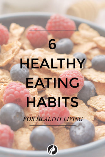 6 Healthy Eating Habits for Healthy Living