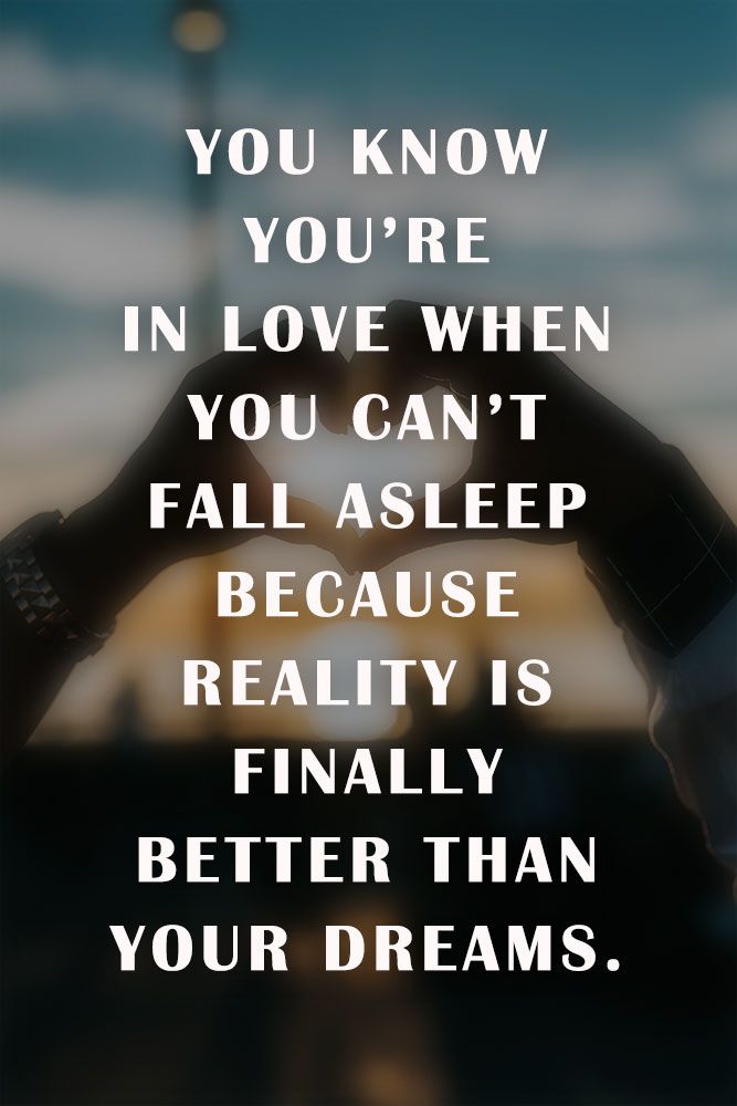 You know you’re in love when you can’t fall asleep because reality is finally better than your dreams. #quotes #love
