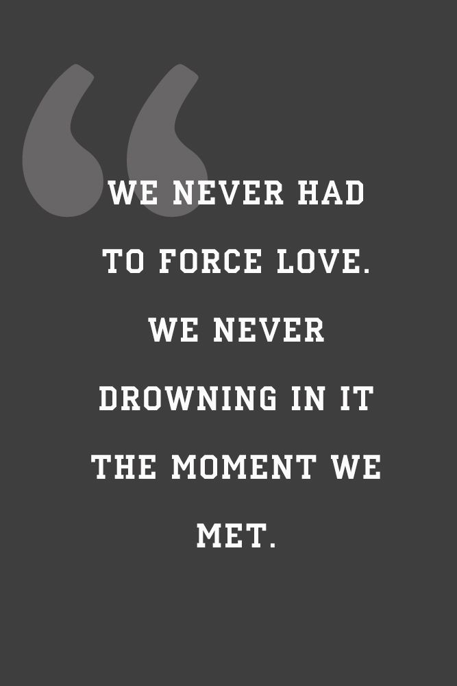 We never had to force love. #quotes #love