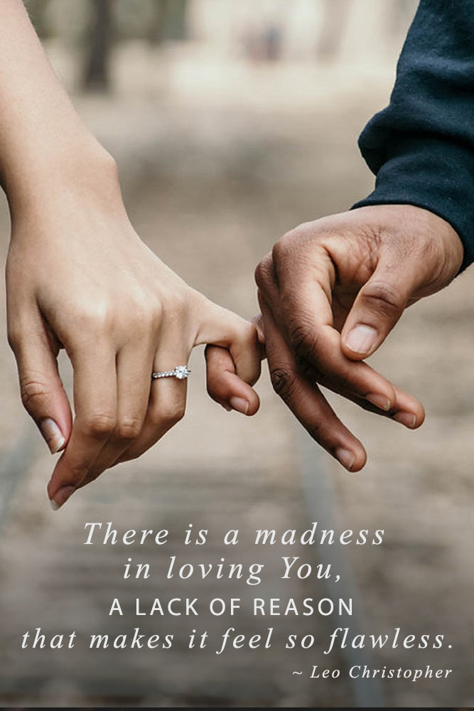 There is a madness in loving You, a lack of reason that makes it feel so flawless #lovequotes #inspiringlovequotes