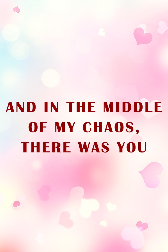 And in the middle of my chaos, there was you #love #relatoinship