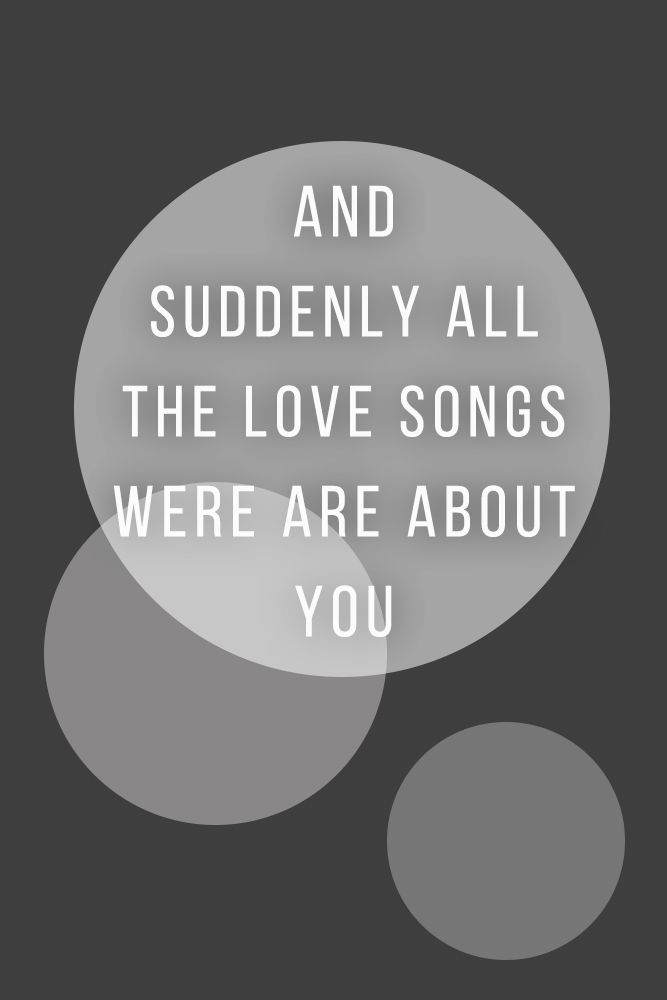 And suddenly all the love songs were are about you. #quotes #love