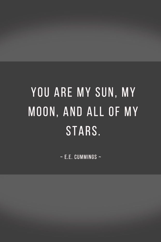 You are my sun, my moon, and all of my stars. #quotes #love