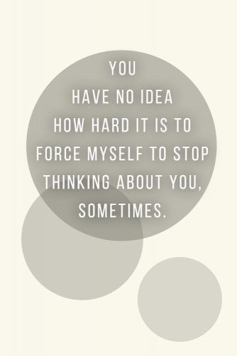 You have no idea how hard it is to force myself to stop thinking about you, sometimes. #quotes #love
