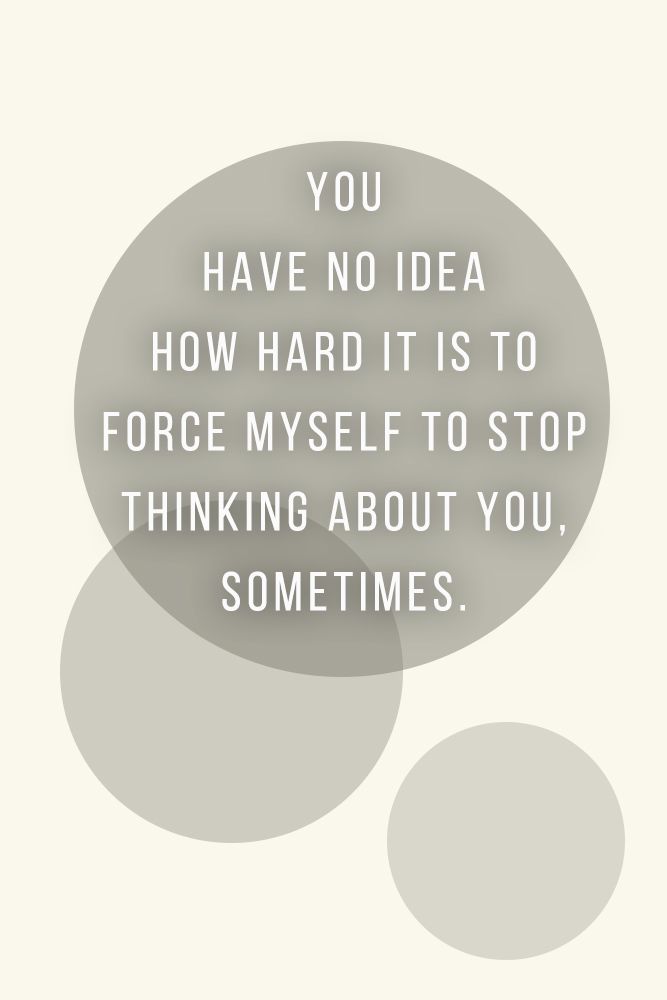 You have no idea how hard it is to force myself to stop thinking about you, sometimes. #quotes #love