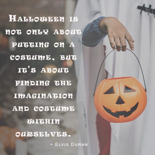 Halloween is not only about putting on a costume, but it's about finding the imagination and costume within ourselves. (Elvis Duran) #happyhalloween #funhalloweenquotes