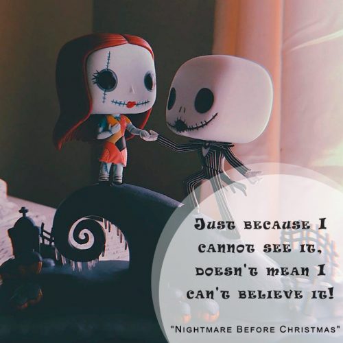 Just because I cannot see it, does not mean I can not believe it! (Jack Skellington, Nightmare Before Christmas) #happyhalloween #funhalloweenquotes