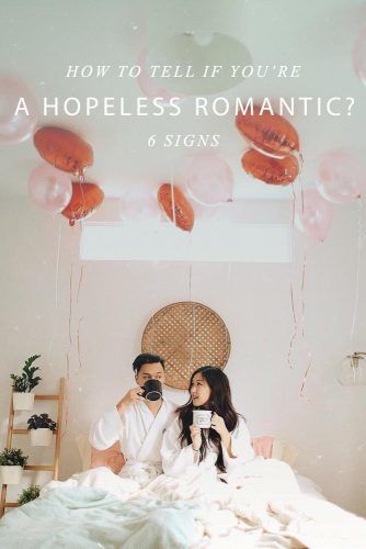 Are You A Hopeless Romantic? Main Signs #love #relationship #romantic