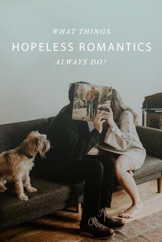 Being A Hopeless Romantic What Does That Mean