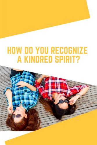 So How Do You Recognize A Kindred Spirit? #relationship #friendship