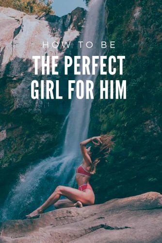 How To Be The Perfect Girl For Him #relationship #love