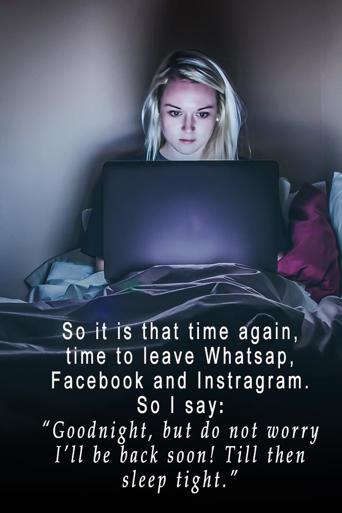 So it is that time again, time to leave Whatsap, Facebook and Instragram. So I say “Goodnight, but do not worry I’ll be back soon! Till then sleep tight. #lovequotes #inspirationalquotes