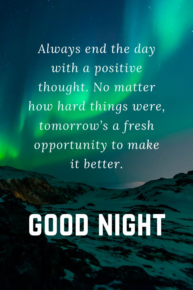 Always end the day with a positive thought. No matter how hard things were, tomorrow’s a fresh opportunity to make it better. #lovequotes #inspirationalquotes