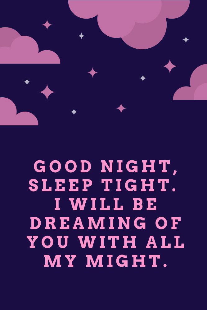 Good night, sleep tight. I will be dreaming of you with all my might. #lovequotes #inspirationalquotes