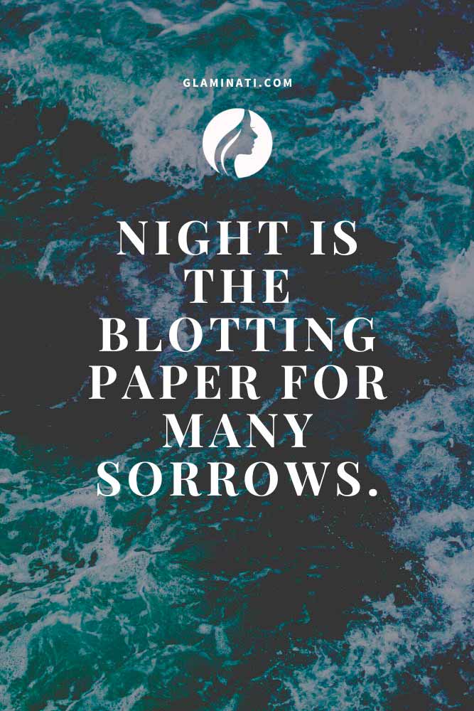 Night is the blotting paper for many sorrows #inspiration #inspirationquotes