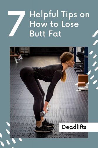 7 Helpful Tips on How to Lose Butt Fat