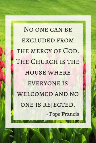 No one can be excluded from the mercy of God. The Church is the house where everyone is welcomed and no one is rejected