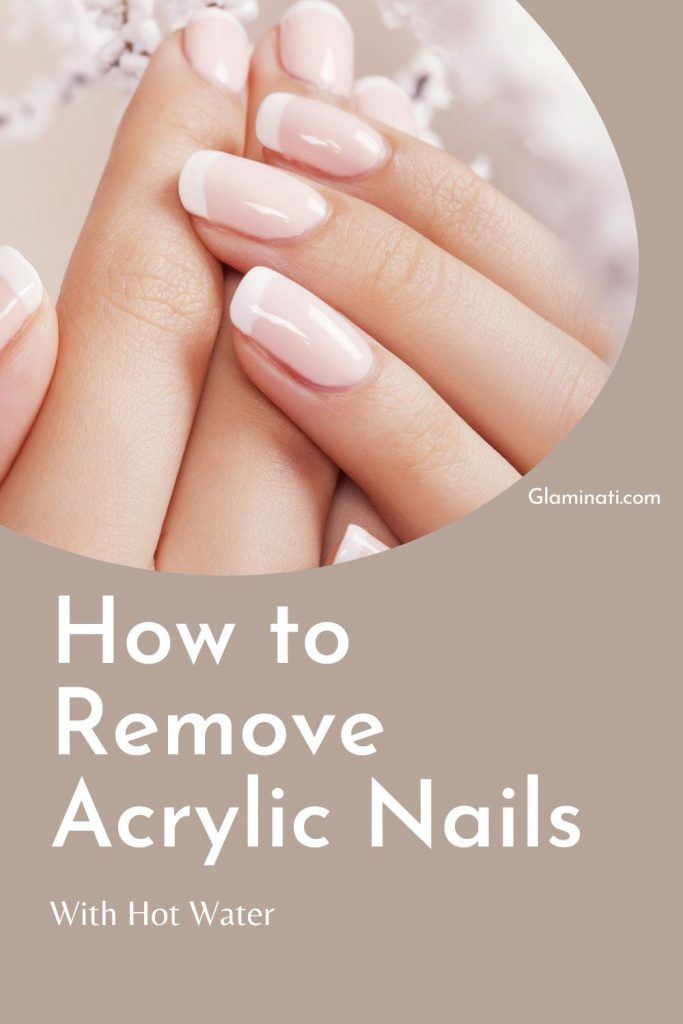 How To Remove Acrylic Nails With Hot Water